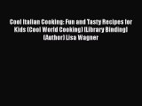 Read Cool Italian Cooking: Fun and Tasty Recipes for Kids (Cool World Cooking) [Library Binding]