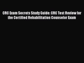 READ book CRC Exam Secrets Study Guide: CRC Test Review for the Certified Rehabilitation Counselor