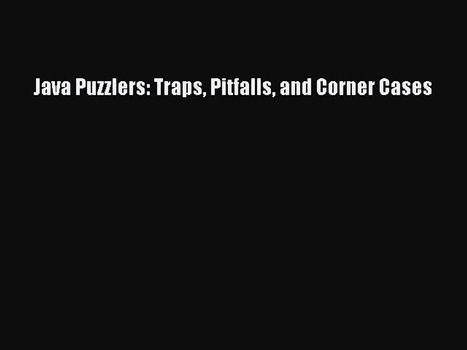 Download Java Puzzlers: Traps Pitfalls and Corner Cases Ebook Free