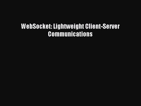 Download WebSocket: Lightweight Client-Server Communications Ebook Free