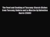 Download The Food and Cooking of Tuscany: Classic Dishes from Tuscany Umbria and La Marche