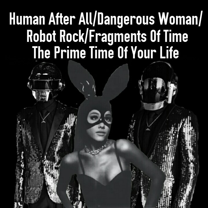 Daft Punk and Ariana Grande Human After All/Dangerous Woman/Robot Rock/Fragments Of Time/The Prime Time Of Your Life