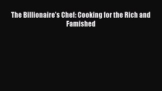 Read The Billionaire's Chef: Cooking for the Rich and Famished Ebook Free