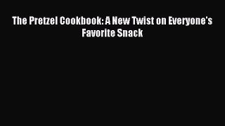 Read The Pretzel Cookbook: A New Twist on Everyone's Favorite Snack Ebook Free