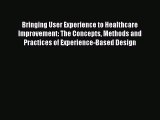 Read Bringing User Experience to Healthcare Improvement: The Concepts Methods and Practices