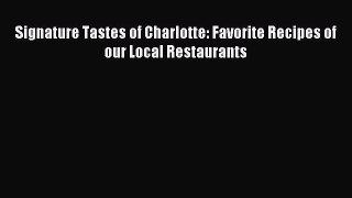 Read Signature Tastes of Charlotte: Favorite Recipes of our Local Restaurants Ebook Online
