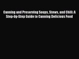 Read Canning and Preserving Soups Stews and Chili: A Step-by-Step Guide to Canning Delicious