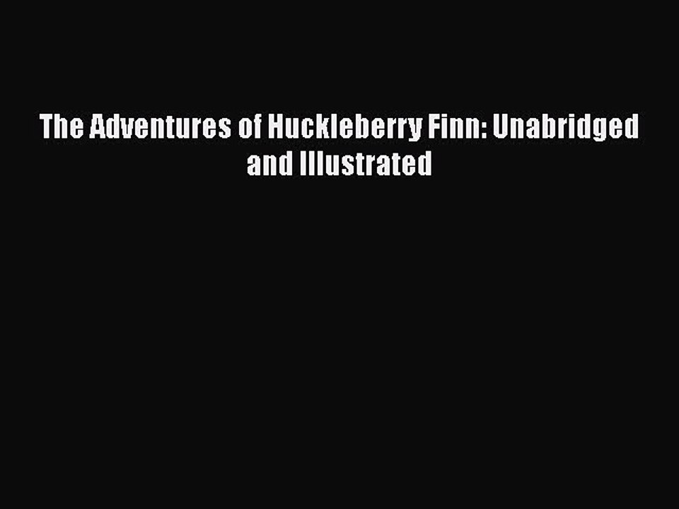 Download The Adventures of Huckleberry Finn: Unabridged and Illustrated  EBook