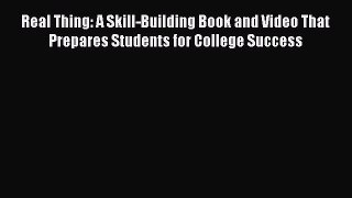 FREE DOWNLOAD Real Thing: A Skill-Building Book and Video That Prepares Students for College