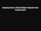 READ book Amazing Grades: 101 Best Ways To Improve Your Grades Faster  FREE BOOOK ONLINE
