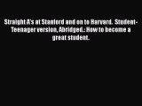 READ book Straight A's at Stanford and on to Harvard.  Student-Teenager version Abridged.: