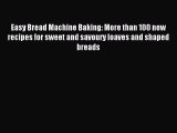 Read Easy Bread Machine Baking: More than 100 new recipes for sweet and savoury loaves and