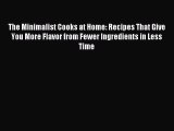 Read The Minimalist Cooks at Home: Recipes That Give You More Flavor from Fewer Ingredients
