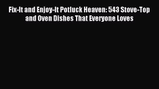 Read Fix-It and Enjoy-It Potluck Heaven: 543 Stove-Top and Oven Dishes That Everyone Loves