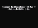 Download Guacamole :The Ultimate Recipe Guide: Over 30 Delicious & Best Selling Recipes Ebook