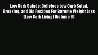 Read Low Carb Salads: Delicious Low Carb Salad Dressing and Dip Recipes For Extreme Weight