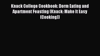 Read Knack College Cookbook: Dorm Eating and Apartment Feasting (Knack: Make It Easy (Cooking))