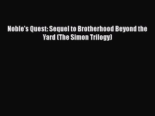 PDF Noble's Quest: Sequel to Brotherhood Beyond the Yard (The Simon Trilogy)  Read Online