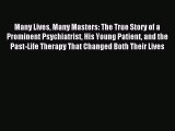 [Download] Many Lives Many Masters: The True Story of a Prominent Psychiatrist His Young Patient