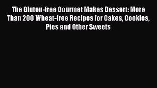 Read The Gluten-free Gourmet Makes Dessert: More Than 200 Wheat-free Recipes for Cakes Cookies