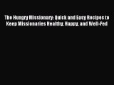 Read The Hungry Missionary: Quick and Easy Recipes to Keep Missionaries Healthy Happy and Well-Fed
