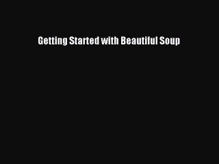 Download Getting Started with Beautiful Soup  Read Online