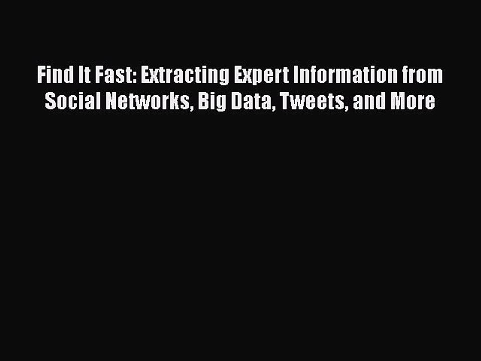 PDF Find It Fast: Extracting Expert Information from Social Networks Big Data Tweets and More
