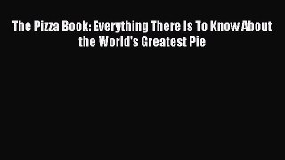 Download The Pizza Book: Everything There Is To Know About the World's Greatest Pie PDF Online