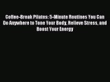 READ book Coffee-Break Pilates: 5-Minute Routines You Can Do Anywhere to Tone Your Body Relieve