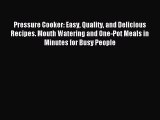 Read Pressure Cooker: Easy Quality and Delicious Recipes. Mouth Watering and One-Pot Meals