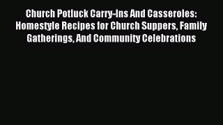Download Church Potluck Carry-Ins And Casseroles: Homestyle Recipes for Church Suppers Family