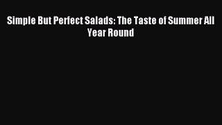 Read Simple But Perfect Salads: The Taste of Summer All Year Round Ebook Free