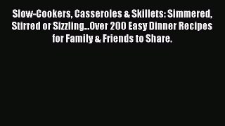 Read Slow-Cookers Casseroles & Skillets: Simmered Stirred or Sizzling...Over 200 Easy Dinner