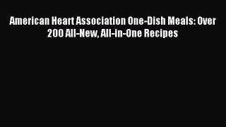 Download American Heart Association One-Dish Meals: Over 200 All-New All-in-One Recipes Ebook