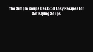Read The Simple Soups Deck: 50 Easy Recipes for Satisfying Soups Ebook Free