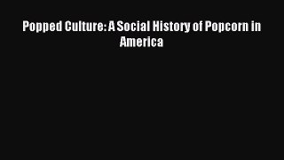 Read Popped Culture: A Social History of Popcorn in America Ebook Free