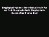 PDF Blogging for Beginners: How to Start a Blog for Fun and Profit (Blogging for Profit Blogging
