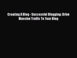 PDF Creating A Blog - Successful Blogging: Drive Massive Traffic To Your Blog  EBook