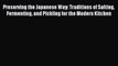 Download Preserving the Japanese Way: Traditions of Salting Fermenting and Pickling for the