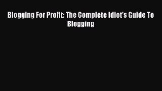 PDF Blogging For Profit: The Complete Idiot's Guide To Blogging  EBook