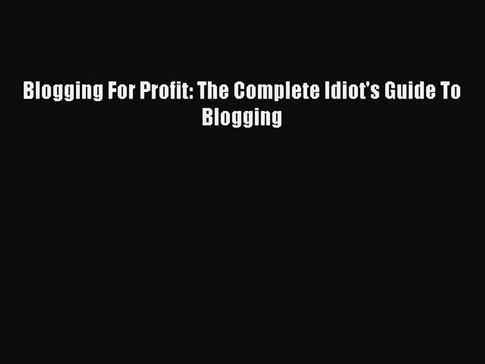 PDF Blogging For Profit: The Complete Idiot's Guide To Blogging  EBook