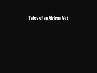 [Download] Tales of an African Vet PDF Free