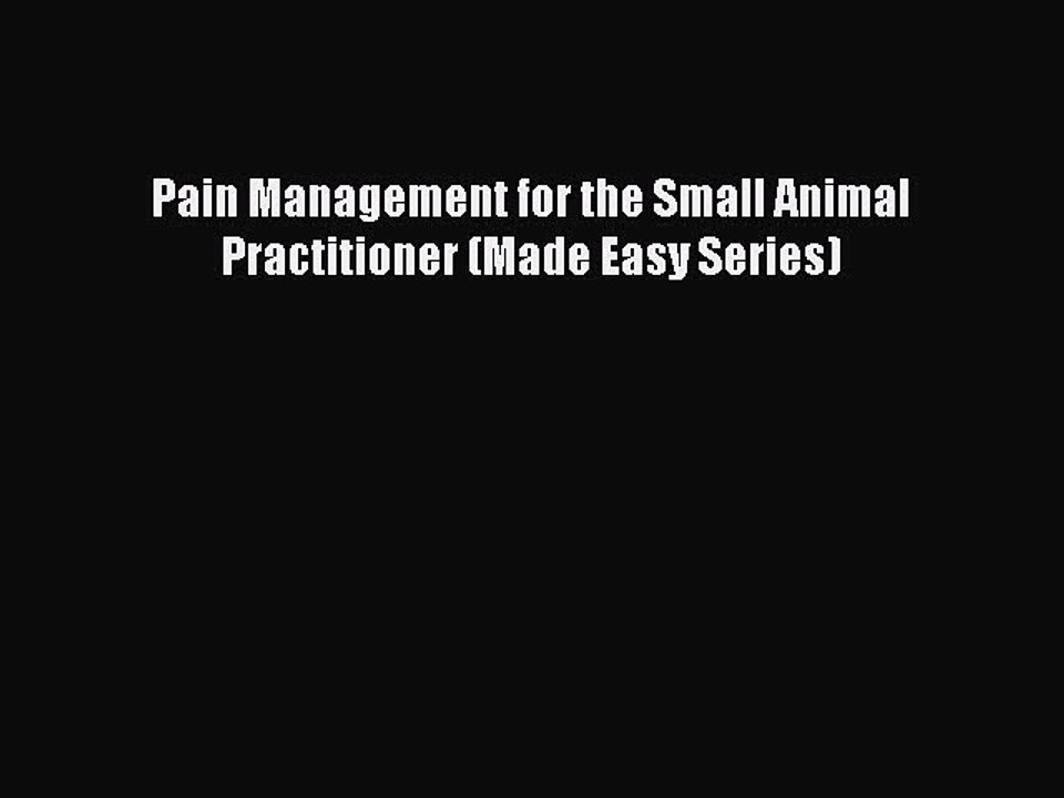 [Download] Pain Management for the Small Animal Practitioner (Made Easy Series) PDF Online