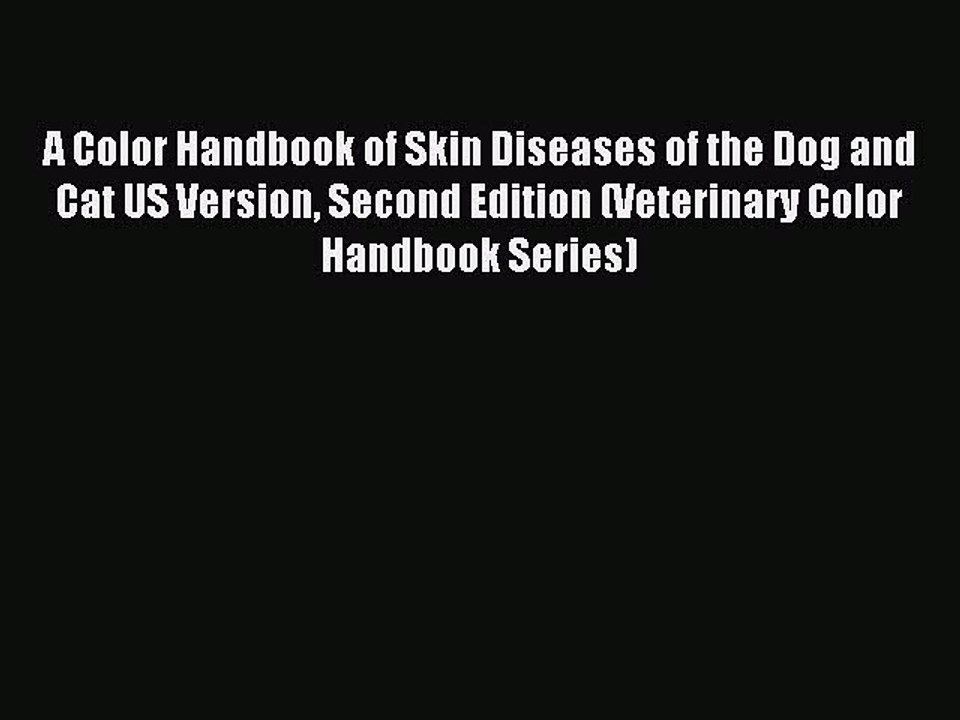 [Download] A Color Handbook of Skin Diseases of the Dog and Cat US Version Second Edition (Veterinary
