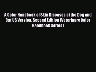 [Download] A Color Handbook of Skin Diseases of the Dog and Cat US Version Second Edition (Veterinary