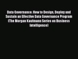 FREEDOWNLOADData Governance: How to Design Deploy and Sustain an Effective Data Governance