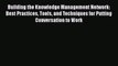 EBOOKONLINEBuilding the Knowledge Management Network: Best Practices Tools and Techniques for