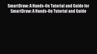 FREEDOWNLOADSmartDraw: A Hands-On Tutorial and Guide for SmartDraw: A Hands-On Tutorial and