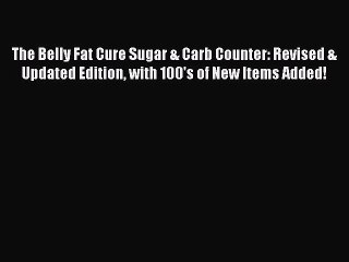 Read The Belly Fat Cure Sugar & Carb Counter: Revised & Updated Edition with 100's of New Items