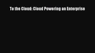 EBOOKONLINETo the Cloud: Cloud Powering an EnterpriseFREEBOOOKONLINE